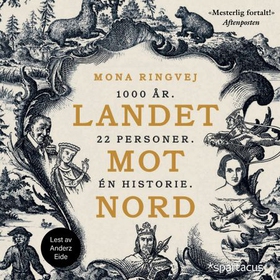 Landet mot nord - 1000 år -  22 personer - én historie (lydbok) av Mona Ringvej