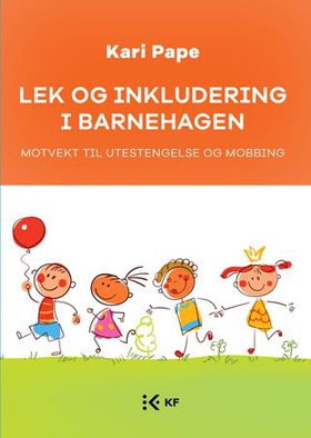 Lek og inkludering i barnehagen - motvekt til utestengelse og mobbing (ebok) av Kari Pape