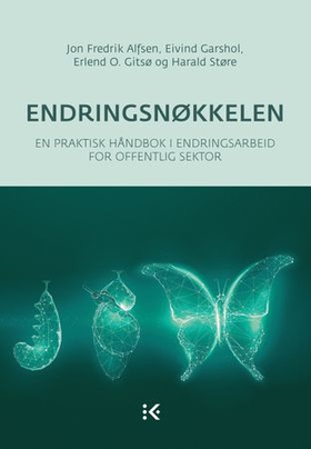 Endringsnøkkelen - en praktisk håndbok i endringsarbeid for offentlig sektor (ebok) av Jon Fredrik Alfsen