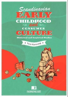 Scandinavian early childhood and consumer culture - historical and empirical studies (ebok) av Tora Korsvold