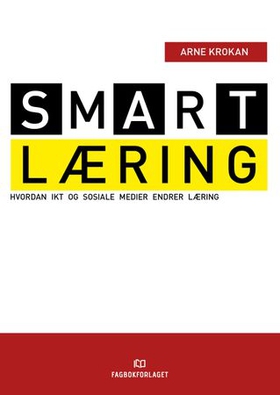 Smart læring - hvordan IKT og sosiale medier endrer læring (ebok) av Arne Krokan
