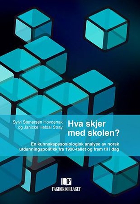 Hva skjer med skolen? - en kunnskapssosiologisk analyse av norsk utdanningspolitikk fra 1990-tallet og frem til i dag (ebok) av Sylvi Stenersen Hovdenak