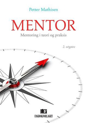Mentor - mentoring i teori og praksis (ebok) av Petter Mathisen