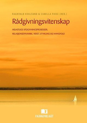 Rådgivningsvitenskap - helhetlige rådgivningsprosseser: relasjonsdynamikk, vekst, utvikling og mangfold (ebok) av -