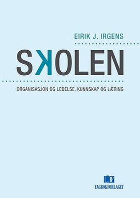 Skolen - organisasjon og ledelse, kunnskap og læring (ebok) av Eirik J. Irgens