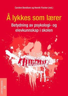 Å lykkes som lærer - betydning av psykologi- og elevkunnskap i skolen (ebok) av Carsten Bendixen