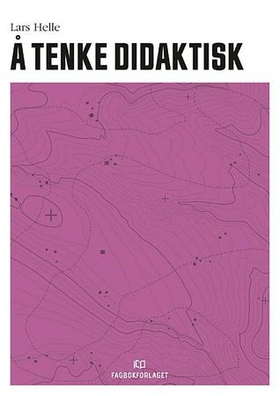 Å tenke didaktisk (ebok) av Lars Helle