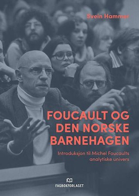 Foucault og den norske barnehagen - introduksjon til Michel Foucaults analytiske univers (ebok) av Svein Hammer