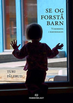 Se og forstå barn - vurdering i barnehagen (ebok) av Turi Pålerud