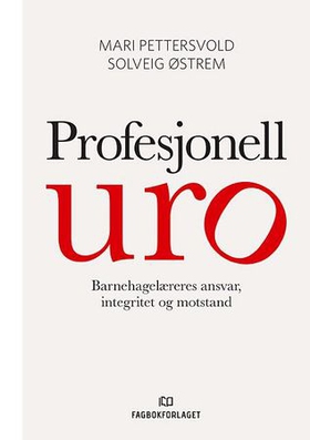 Profesjonell uro - barnehagelæreres ansvar, integritet og motstand (ebok) av Mari Pettersvold
