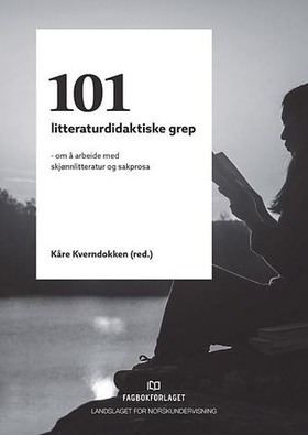 101 litteraturdidaktiske grep - om å arbeide med skjønnlitteratur og sakprosa (ebok) av -