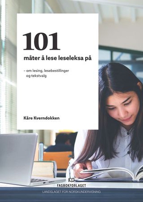101 måter å lese leseleksa på - om lesing, lesebestillinger og tekstvalg (ebok) av Kåre Kverndokken