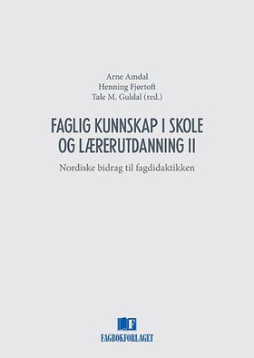 Faglig kunnskap i skole og lærerutdanning II - nordiske bidrag til fagdidaktikken (ebok) av -