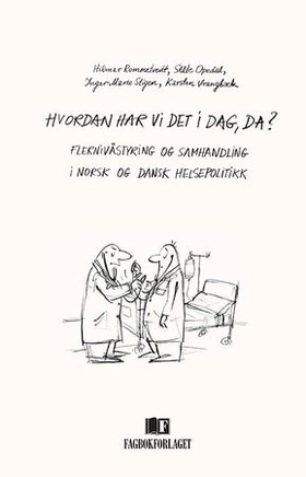 Hvordan har vi det i dag, da? - flernivåstyring og samhandling i dansk og norsk helsepolitikk (ebok) av Hilmar Rommetvedt
