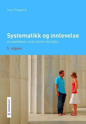 Systematikk og innlevelse - en innføring i kvalitative metoder (ebok) av Tove Thagaard