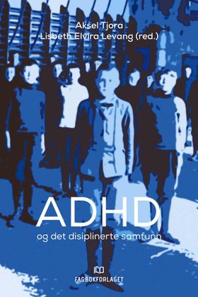 ADHD og det disiplinerte samfunn (ebok) av -