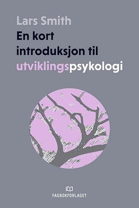 En kort introduksjon til utviklingspsykologi (ebok) av Lars Smith