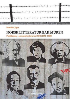 Norsk litteratur bak muren - publikasjons- og sensurhistorie fra DDR (1951-1990) (ebok) av Benedikt Jager
