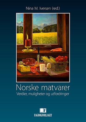 Norske matvarer - verdier, muligheter og utfordringer - en artikkelsamling basert på NFR-prosjektet Eco-values as product quality attributes in manufacturing of agricultural food ingredients (Eco-prosjektet) (ebok) av -