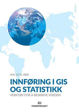 Innføring i GIS og statistikk - verktøy for å beskrive verden (ebok) av Jan Ketil Rød