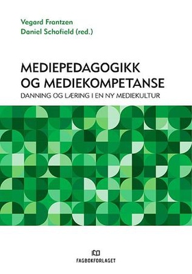 Mediepedagogikk og mediekompetanse - danning og læring i en ny mediekultur (ebok) av -