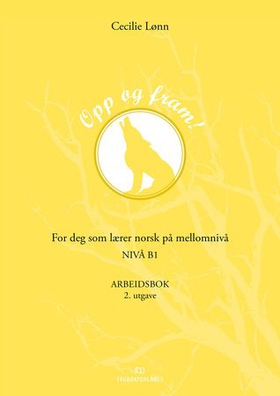 Opp og fram! - Arbeidsbok - for deg som lærer norsk på mellomnivå - nivå B1 (ebok) av Cecilie Lønn
