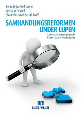 Samhandlingsreformen under lupen - kvalitet, organisering og makt i helse- og omsorgstjenestene (ebok) av -