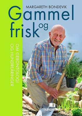 Gammel og frisk - om gerontologi og hundreåringer (ebok) av Margareth Bondevik