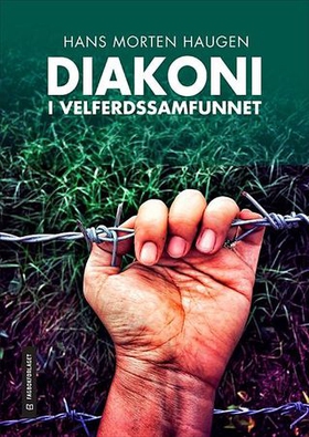 Diakoni i velferdssamfunnet - mangfold og dilemmaer (ebok) av Hans Morten Haugen