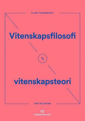 Vitenskapsfilosofi og vitenskapsteori - for helsefag (ebok) av Eline Thornquist