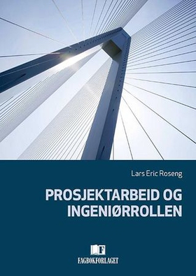 Prosjektarbeid og ingeniørrollen (ebok) av Lars Eric Roseng