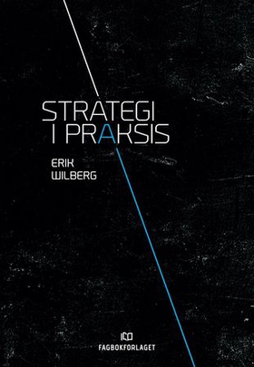 Strategi i praksis (ebok) av Erik Wilberg