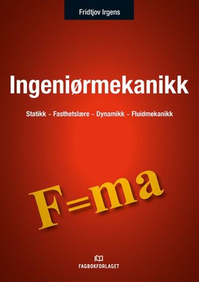 Ingeniørmekanikk - statikk - fasthetslære - dynamikk - fluidmekanikk (ebok) av Fridtjov Irgens