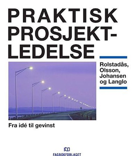 Praktisk prosjektledelse - fra idé til gevinst (ebok) av Asbjørn Rolstadås