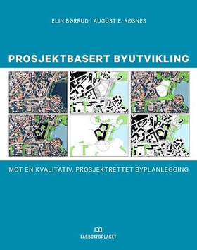 Prosjektbasert byutvikling - mot en kvalitativ, prosjektrettet byplanlegging (ebok) av Elin Børrud