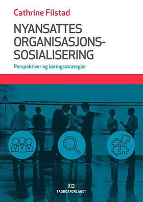 Nyansattes organisasjonssosialisering - perspektiver og læringsstrategier (ebok) av Cathrine Filstad