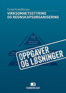 Virksomhetsstyring og regnskapsorganisering - oppgaver og løsninger (ebok) av Trond Kristoffersen