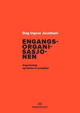 Engangsorganisasjonen - organisering og ledelse av prosjekter (ebok) av Dag Ingvar Jacobsen