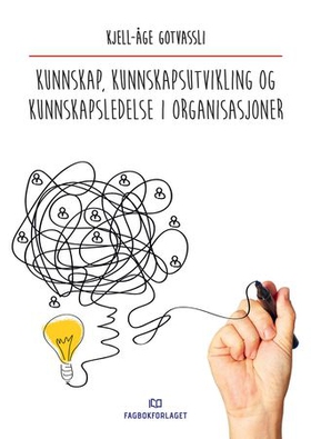 Kunnskap, kunnskapsutvikling og kunnskapsledelse i organisasjoner (ebok) av Kjell-Åge Gotvassli