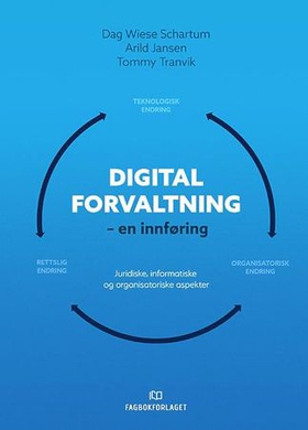 Digital forvaltning : en innføring - juridiske, informatiske og organisatoriske aspekter (ebok) av Dag Wiese Schartum