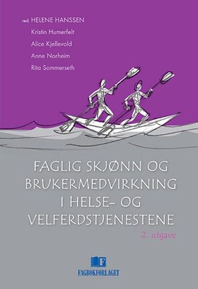 Faglig skjønn og brukermedvirkning i helse- og velferdstjenestene (ebok) av Kristin Humerfelt
