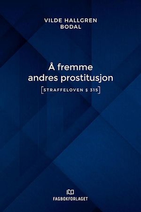 Å fremme andres prostitusjon - (straffeloven § 315) (ebok) av Vilde Hallgren Bodal