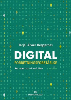 Digital forretningsforståelse - fra store data til små biter (ebok) av Tarjei Alvær Heggernes
