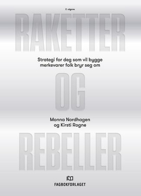 Raketter og rebeller - strategi for deg som vil bygge merkevarer folk bryr seg om (ebok) av Monna Nordhagen
