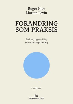 Forandring som praksis (ebok) av Roger Klev,
