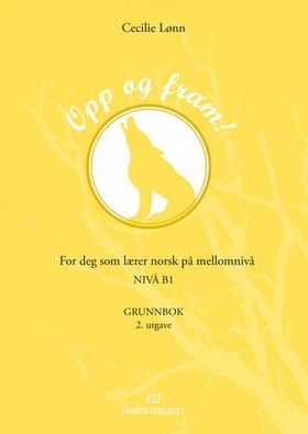 Opp og fram! - Grunnbok - for deg som lærer norsk på mellomnivå - nivå B1 (ebok) av Cecilie Lønn