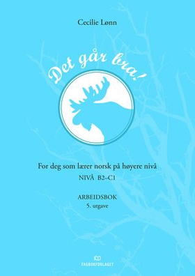 Det går bra! - Arbeidsbok - for deg som lærer norsk på høyere nivå - nivå B2-C1 (ebok) av Cecilie Lønn