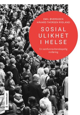 Sosial ulikhet i helse - en samfunnsvitenskapelig innføring (ebok) av Emil Øversveen