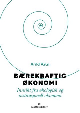 Bærekraftig økonomi - innsikt fra økologisk og institusjonell økonomi (ebok) av Arild Vatn