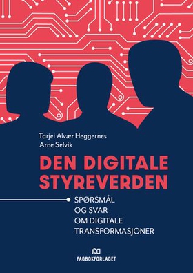 Den digitale styreverden - spørsmål og svar om digitale transformasjoner (ebok) av Tarjei Alvær Heggernes